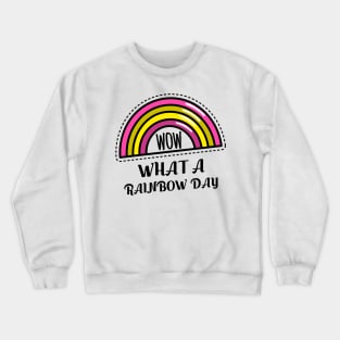 WOW WHAT A RAINBOW DAY Crewneck Sweatshirt